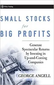 Small Stocks for Big Profits: Generate Spectacular Returns by Investing in Up-and-coming Companies (repost)