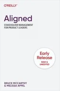 Aligned: Stakeholder Management for Product Managers and Other Product Leaders