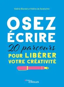Valérie Blondel, Valérie de Swetschin, "Osez écrire: 20 parcours pour libérer votre créativité"