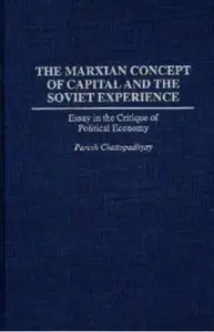 The Marxian Concept of Capital and the Soviet Experience: Essay in the Critique of Political Economy