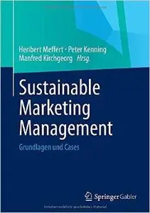 Sustainable Marketing Management: Grundlagen und Cases