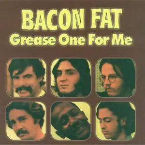Bacon Fat - Grease One For Me (1969) {2004 Walhalla}