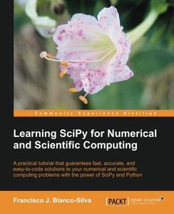 Learning SciPy for numerical and scientific computing : a practical tutorial that guarantees fast, accurate, and easy-to-code s