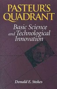 Pasteur's Quadrant: Basic Science and Technological Innovation by Donald E. Stokes [Repost]