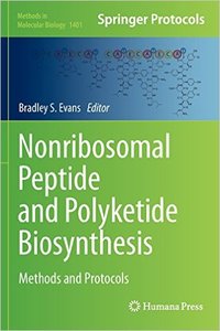 Nonribosomal Peptide and Polyketide Biosynthesis: Methods and Protocols (Methods in Molecular Biology, Book 1401)
