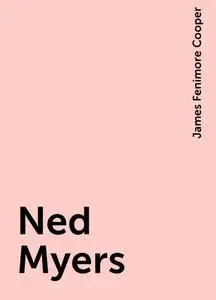 «Ned Myers» by James Fenimore Cooper