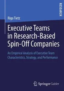 Executive Teams in Research-Based Spin-Off Companies: An Empirical Analysis of Executive Team Characteristics...