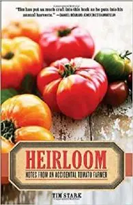 Heirloom: Notes from an Accidental Tomato Farmer