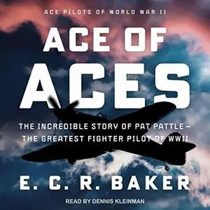 Ace of Aces: Ace Pilots of World War II The Incredible Story of Pat Pattle-Greatest Fighter Pilot of WWII [Audiobook] (repost)