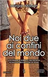 Morgan Matson - Noi due ai confini del mondo