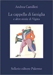 Andrea Camilleri - La cappella di famiglia e altre storie di Vigàta