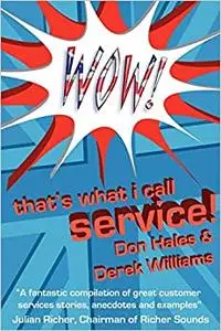 Wow! That's What I Call Service: Stories of Great Customer Service from the Wow! Awards