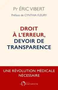 Éric Vibert, "Droit à l'erreur, devoir de transparence : Une révolution médicalev nécessaire"