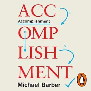 Accomplishment: How to Achieve Ambitious and Challenging Things [Audiobook]