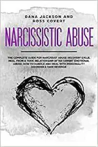 Narcissistic Abuse: The Complete Guide for Narcissist Abuse Recovery Cycle.