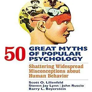 50 Great Myths of Popular Psychology: Shattering Widespread Misconceptions About Human Behavior [Audiobook]