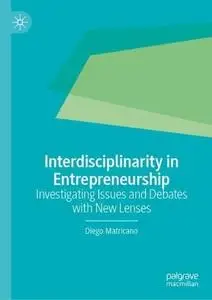 Interdisciplinarity in Entrepreneurship: Investigating Issues and Debates with New Lenses