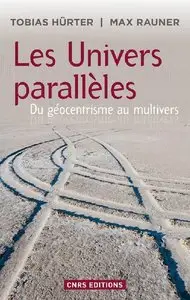 Max Rauner, Hürter Tobias, "Les Univers parallèles: Du géocentrisme au multivers"