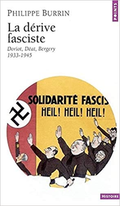 La dérive fasciste : Doriot, Déat, Bergery 1933-1945 - Philippe Burrin