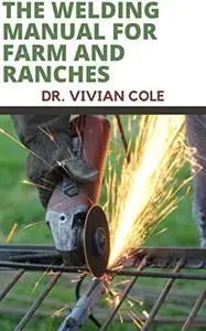 THE WELDING MANUAL FOR FARM AND RANCHES