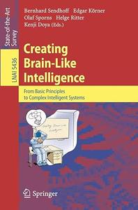Creating Brain-Like Intelligence: From Basic Principles to Complex Intelligent Systems (Repost)