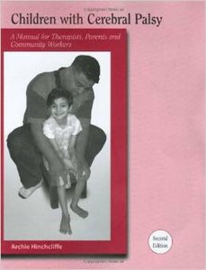 Children With Cerebral Palsy: A Manual for Therapists, Parents and Community Workers by Archie Hinchcliffe