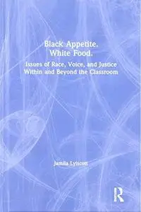 Black Appetite. White Food.: Issues of Race, Voice, and Justice Within and Beyond the Classroom