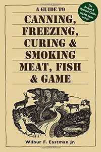 A Guide to Canning, Freezing, Curing & Smoking Meat, Fish & Game [Repost]