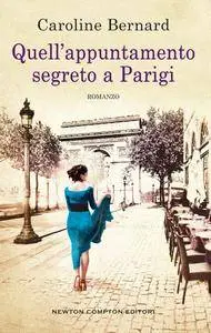 Caroline Bernard - Quell'appuntamento segreto a Parigi