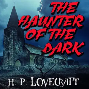 «The Haunter of the Dark» by Howard Lovecraft