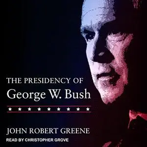 The Presidency of George W. Bush [Audiobook]