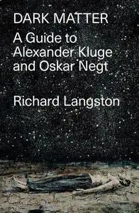 Dark Matter - A Guide to Alexander Kluge and Oskar Negt