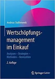 Wertschöpfungsmanagement im Einkauf: Analysen - Strategien - Methoden - Kennzahlen