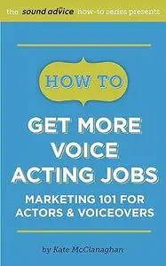 How To Get More Voice Acting Jobs: Marketing 101 for Actors & Voiceovers