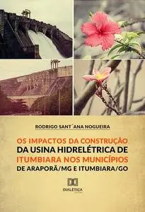 «Os Impactos da Construção da Usina Hidroelétrica de Itumbiara nos municípios de Araporã/MG e Itumbiara/GO» by Rodrigo S