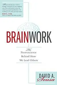 Brainwork: The Neuroscience Behind How We Lead Others