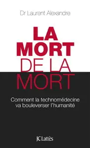 Laurent Alexandre, "La mort de la mort"