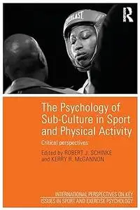 The Psychology of Sub-Culture in Sport and Physical Activity: Critical perspectives