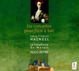 Hugo Reyne, La Simphonie du Marais - Handel: Six Concertos pour flûte à bec (2008)