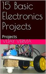 15 Basic Electronics Projects: Projects