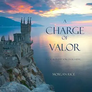 «A Charge of Valor (Book #6 in the Sorcerer's Ring)» by Morgan Rice