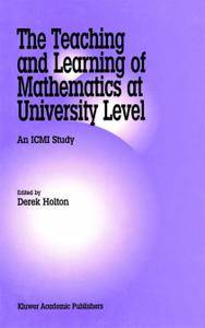The Teaching and Learning of Mathematics at University Level: An ICMI Study