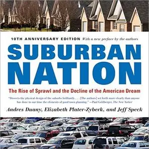 Suburban Nation: The Rise of Sprawl and the Decline of the American Dream, 10th Anniversary Edition