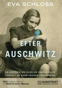 «Efter Auschwitz - En historie om sorg og overlevelse fortalt af Anne Franks stedsøster» by Eva Schloss