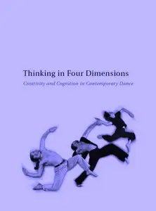 Thinking in Four Dimensions: Creativity and Cognition in Contemporary Dance