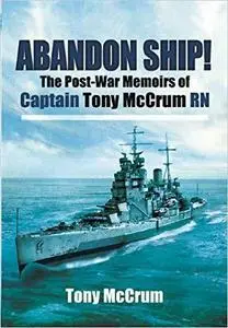 ABANDON SHIP!: The Post-War Memoirs of Captain Tony McCrum RN