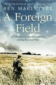 A Foreign Field: A True Story of Love and Betrayal in the Great War