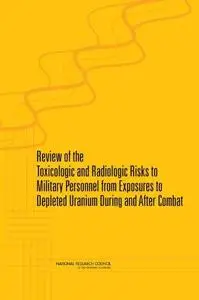 Review of Toxicologic and Radiologic Risks to Military Personnel from Exposure to Depleted Uranium During and After Combat