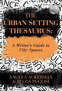 «The Urban Setting Thesaurus» by Angela Ackerman, Becca Puglisi