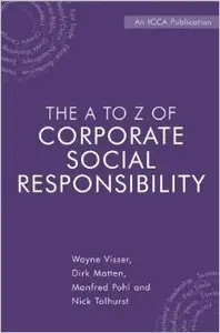 The A to Z of Corporate Social Responsibility: The Complete Reference of Concepts, Codes and Organisations